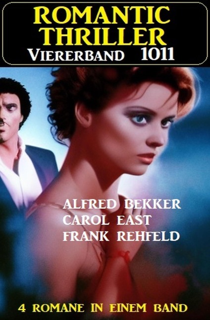 Romantic Thriller Viererband 1011 - Alfred Bekker, Frank Rehfeld, Carol East