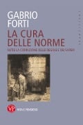 La cura delle norme. Oltre la corruzione delle regole e dei saperi - Gabrio Forti