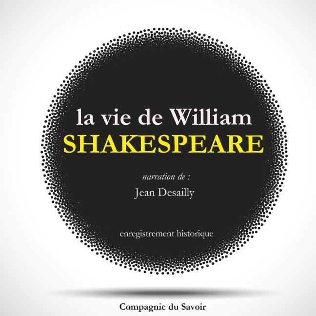 La vie de Shakespeare par Jean Desailly - William Shakespeare