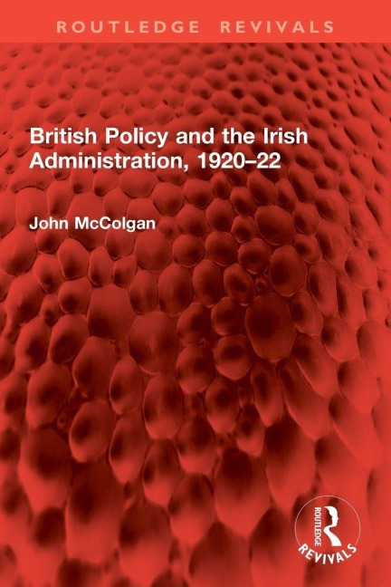 British Policy and the Irish Administration, 1920-22 - John McColgan