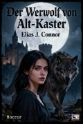 Cover-Bild zum Titel 'Der Werwolf von Alt-Kaster' von 'Elias J. Connor'