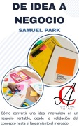 Cover-Bild zum Titel 'De Idea A Negocio: Cómo convertir una idea innovadora en un negocio rentable, desde la validación del concepto hasta el lanzamiento al mercado' von 'Samuel Park'