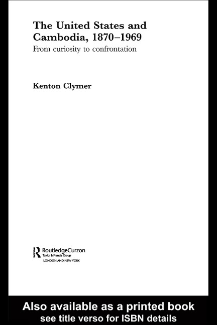 The United States and Cambodia, 1870-1969 - Kenton Clymer