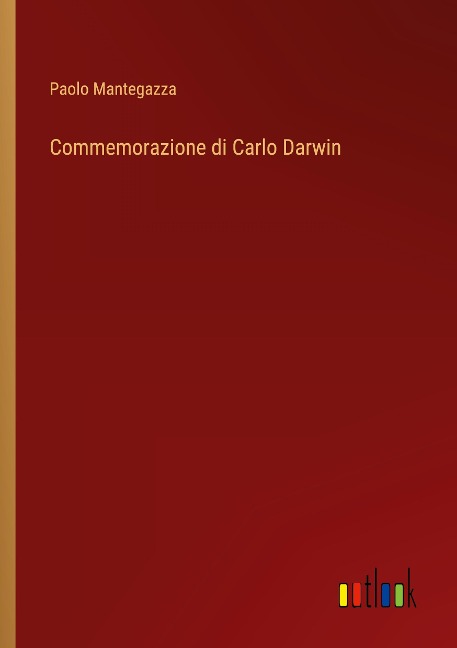Commemorazione di Carlo Darwin - Paolo Mantegazza