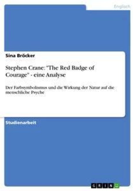 Stephen Crane: "The Red Badge of Courage" - eine Analyse - Sina Bröcker