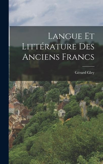 Langue Et Littérature Des Anciens Francs - Gérard Gley