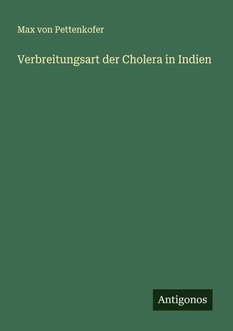 Verbreitungsart der Cholera in Indien - Max Von Pettenkofer
