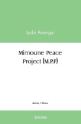 Cover-Bild zum Titel 'Mimoune Peace Project (M.P.P)' von 'Larbi Amergui'
