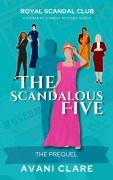 Cover-Bild zum Titel 'The Scandalous Five The Prequel (Royal Scandal Club, #0)' von 'Avani Clare'