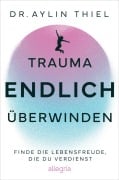 Trauma ENDLICH überwinden - Aylin Thiel