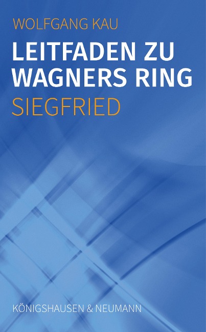 Leitfaden zu Wagners Ring - Siegfried - Wolfgang Kau