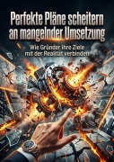Cover-Bild zum Titel 'Perfekte Pläne scheitern an mangelnder Umsetzung' von 'Claudia Engel'