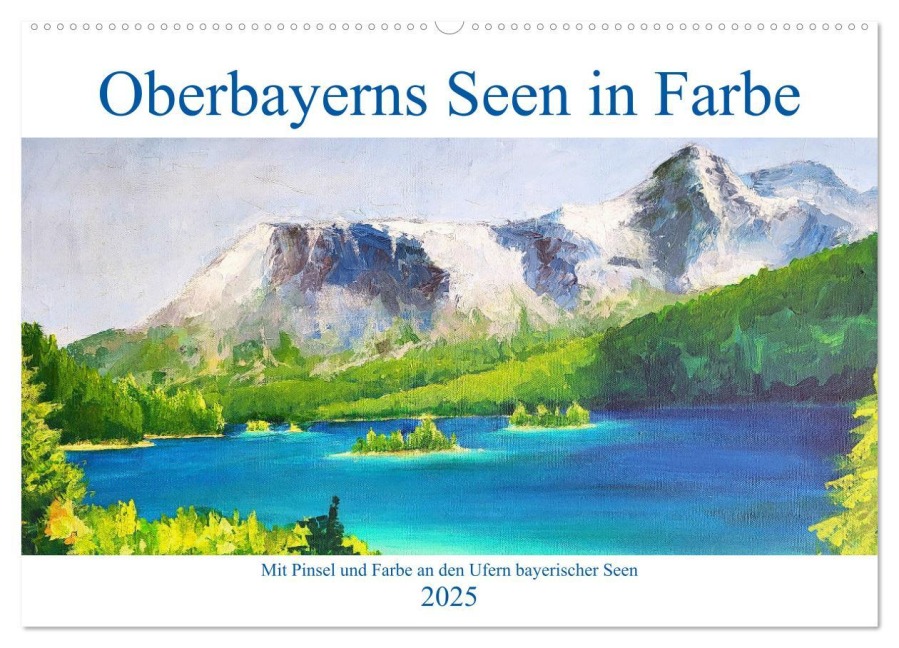 Oberbayerns Seen in Farbe - mit Pinsel und Farbe an den Ufern bayerischer Seen (Wandkalender 2025 DIN A2 quer), CALVENDO Monatskalender - Michaela Schimmack