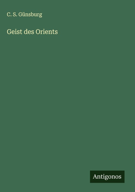 Geist des Orients - C. S. Günsburg