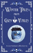 Cover-Bild zum Titel 'Winter Tales From Cozy Vales (Cozy Vales Collection, #3)' von 'L. A. Scott, Selina J. Eckert, Miranda Herald, Phillip Sanderson, Bonnie Axton'