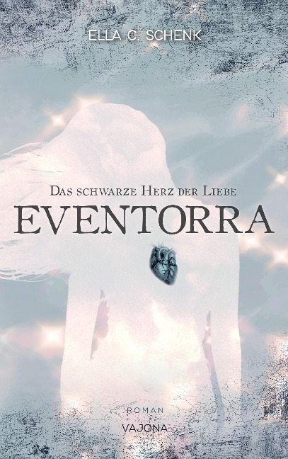 EVENTORRA - Das schwarze Herz der Liebe (Band 1) - Ella C. Schenk