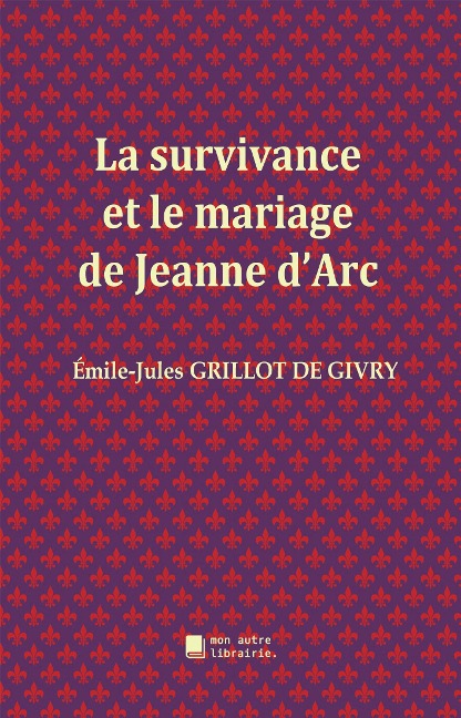 La survivance et le mariage de Jeanne d'Arc - Émile-Jules Grillot de Givry