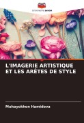 Cover-Bild zum Titel 'L'IMAGERIE ARTISTIQUE ET LES ARÊTES DE STYLE' von 'Muhayokhon Hamidova'