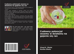 Cover-Bild zum Titel 'Cudowny potencja¿ sezamu w dzia¿aniu na gojenie si¿ ran' von 'Vinod K. Dhote, Kanika Dhote'