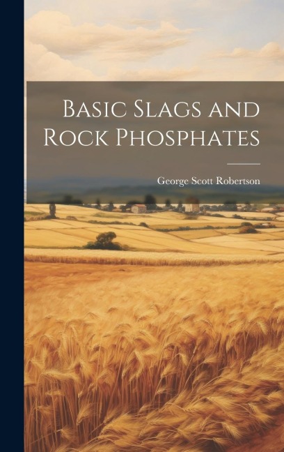 Basic Slags and Rock Phosphates - Robertson George Scott
