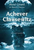 Cover-Bild zum Titel 'Achever Clausewitz' von 'René Girard, Benoît Chantre'