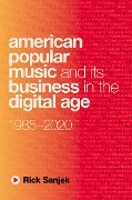 Cover-Bild zum Titel 'American Popular Music and Its Business in the Digital Age' von 'Rick Sanjek'