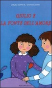 Cover-Bild zum Titel 'Giulio e la fonte dell'amore' von 'Claudia Camicia, Liliana Carone'