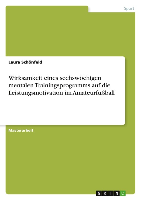 Wirksamkeit eines sechswöchigen mentalen Trainingsprogramms auf die Leistungsmotivation im Amateurfußball - Laura Schönfeld