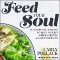 Feed Your Soul Lib/E: Nutritional Wisdom to Lose Weight Permanently and Live Fulfilled - Carly Pollack