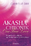 Akasha-Chronik. One True Love - Gabrielle Orr