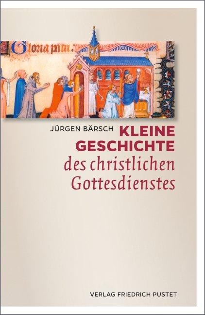 Kleine Geschichte des christlichen Gottesdienstes - Jürgen Bärsch