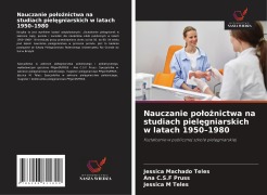 Nauczanie po¿o¿nictwa na studiach piel¿gniarskich w latach 1950-1980 - Jéssica Machado Teles, Ana C. S. F Pruss, Jessica M Teles