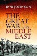 Cover-Bild zum Titel 'The Great War and the Middle East' von 'Rob Johnson'