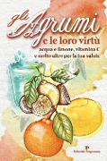 Gli agrumi e le loro virtù. Acqua e limone, vitamina C e molto altro per la tua salute - 