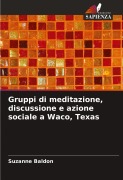 Cover-Bild zum Titel 'Gruppi di meditazione, discussione e azione sociale a Waco, Texas' von 'Suzanne Baldon'