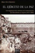 Cover-Bild zum Titel 'El ejército de la paz : los ingenieros de caminos en la instauración del liberalismo en España (1833-1868)' von 'Marc Ferri Ramírez'