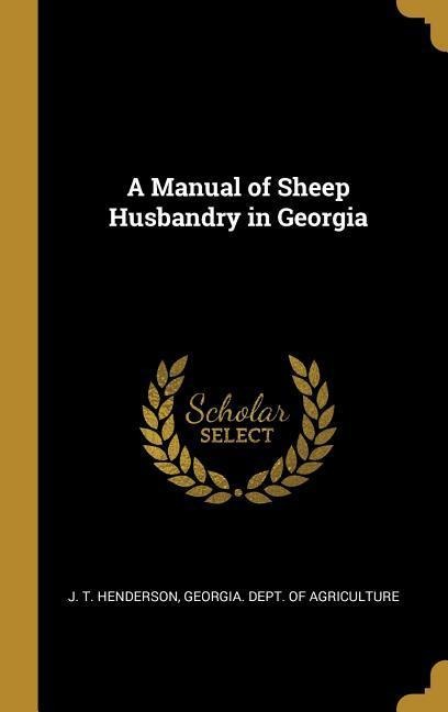 A Manual of Sheep Husbandry in Georgia - J T Henderson