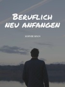 Cover-Bild zum Titel 'Beruflich neu anfangen' von 'Sophie Span'