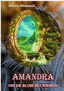 Amandra und die Blume des Nordens - Andreas Milanowski