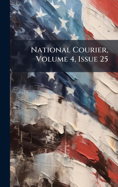 National Courier, Volume 4, Issue 25 - Anonymous