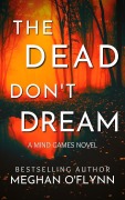 Cover-Bild zum Titel 'The Dead Don't Dream: An Unpredictable Psychological Crime Thriller (Mind Games, #1)' von 'Meghan O'Flynn'