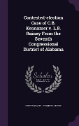 Cover-Bild zum Titel 'Contested-election Case of C.B. Kennamer v. L.B. Rainey From the Seventh Congressional District of Alabama' von ''