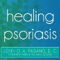 Healing Psoriasis: The Natural Alternative - John O. A. Pagano