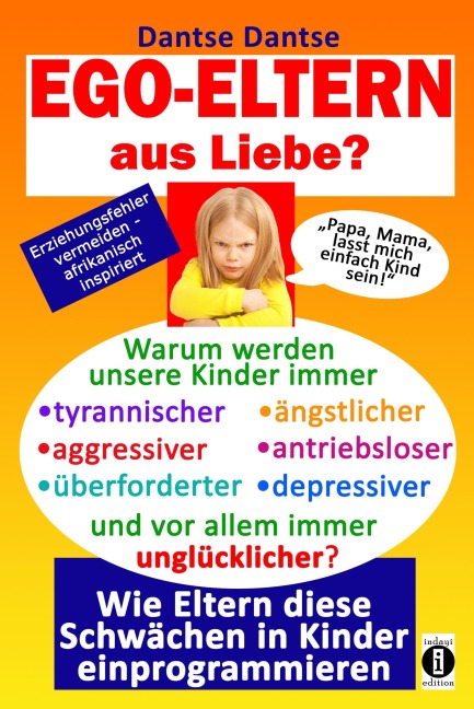 EGO-ELTERN aus Liebe ? Warum werden unsere Kinder immer tyrannischer, antriebsloser, unglücklicher? - Dantse Dantse