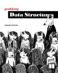 Grokking Data Structures - Marcello La Rocca