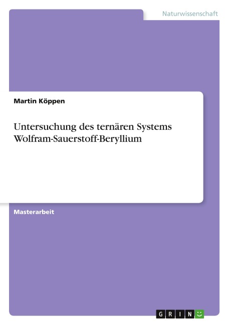 Untersuchung des ternären Systems Wolfram-Sauerstoff-Beryllium - Martin Köppen