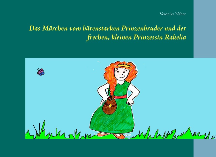 Das Märchen vom bärenstarken Prinzenbruder und der frechen, kleinen Prinzessin Rakelia - Veronika Naber