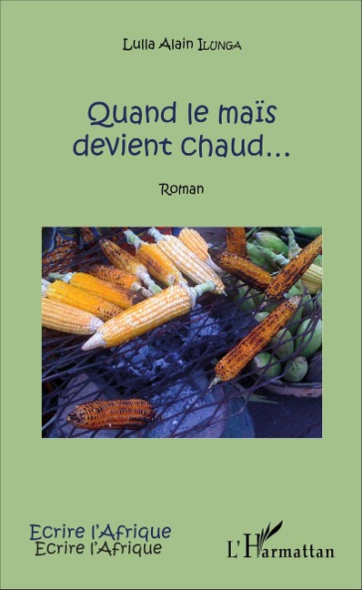 Quand le maïs devient chaud... - Ilunga Lulla Alain Ilunga Lulla