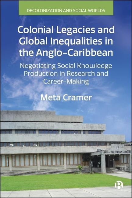 Colonial Legacies and Global Inequalities in the Anglo-Caribbean - Meta Cramer
