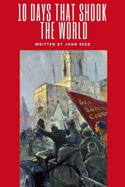Ten Days That Shook The World - John Reed